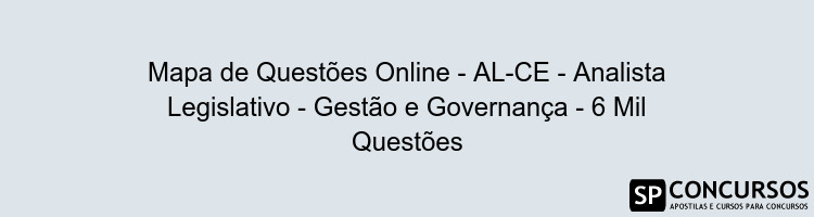 Mapa de Questões Online - AL-CE - Analista Legislativo - Gestão e Governança - 6 Mil Questões