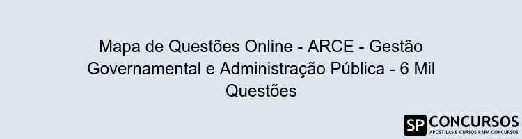 Mapa de Questões Online - ARCE - Gestão Governamental e Administração Pública - 6 Mil Questões