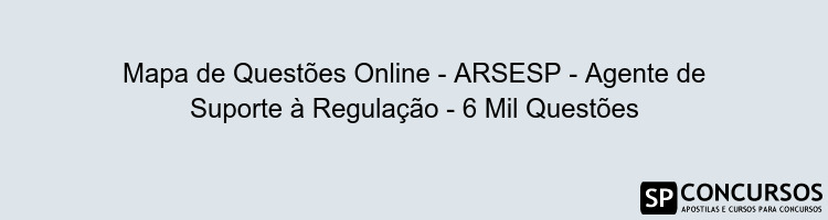 Mapa de Questões Online - ARSESP - Agente de Suporte à Regulação - 6 Mil Questões