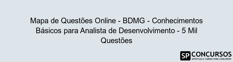 Mapa de Questões Online - BDMG - Conhecimentos Básicos para Analista de Desenvolvimento - 5 Mil Questões