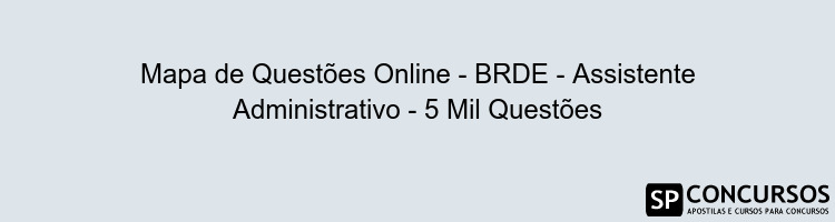 Mapa de Questões Online - BRDE - Assistente Administrativo - 5 Mil Questões