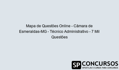 Mapa de Questões Online - Câmara de Esmeraldas-MG - Técnico Administrativo - 7 Mil Questões