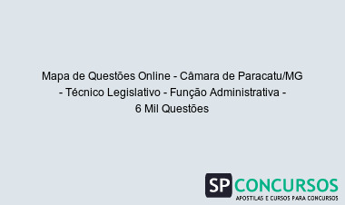 Mapa de Questões Online - Câmara de Paracatu/MG - Técnico Legislativo - Função Administrativa - 6 Mil Questões