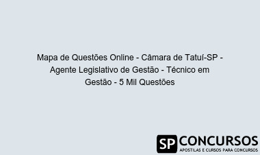 Mapa de Questões Online - Câmara de Tatuí-SP - Agente Legislativo de Gestão - Técnico em Gestão - 5 Mil Questões