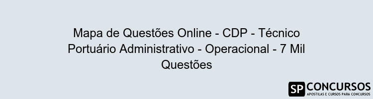 Mapa de Questões Online - CDP - Técnico Portuário Administrativo - Operacional - 7 Mil Questões