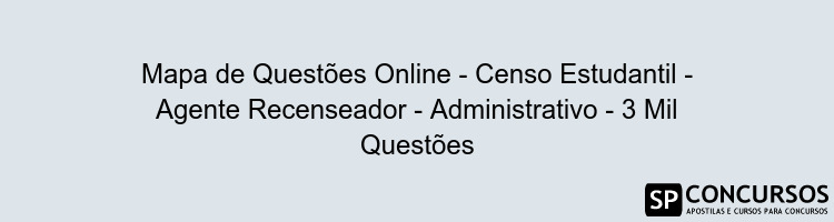 Mapa de Questões Online - Censo Estudantil - Agente Recenseador - Administrativo - 3 Mil Questões