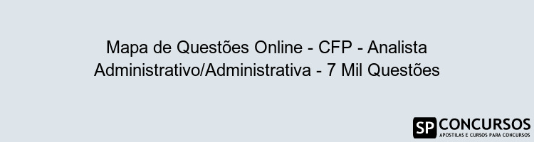 Mapa de Questões Online - CFP - Analista Administrativo/Administrativa - 7 Mil Questões