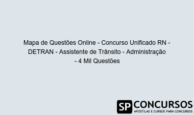 Mapa de Questões Online - Concurso Unificado RN - DETRAN - Assistente de Trânsito - Administração - 4 Mil Questões