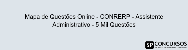 Mapa de Questões Online - CONRERP - Assistente Administrativo - 5 Mil Questões