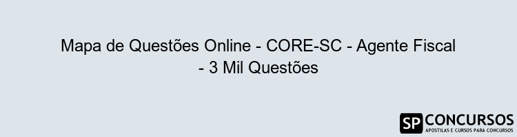 Mapa de Questões Online - CORE-SC - Agente Fiscal - 3 Mil Questões