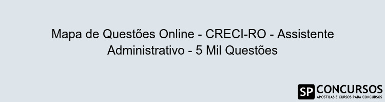 Mapa de Questões Online - CRECI-RO - Assistente Administrativo - 5 Mil Questões