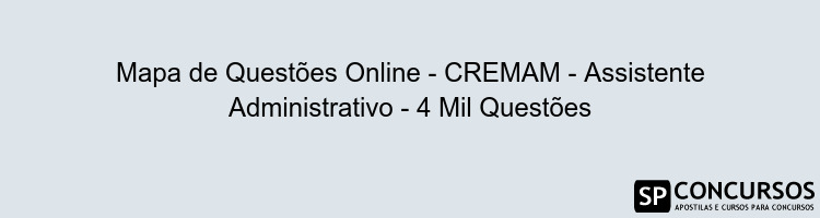 Mapa de Questões Online - CREMAM - Assistente Administrativo - 4 Mil Questões