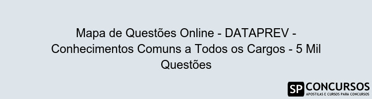 Mapa de Questões Online - DATAPREV - Conhecimentos Comuns a Todos os Cargos - 5 Mil Questões