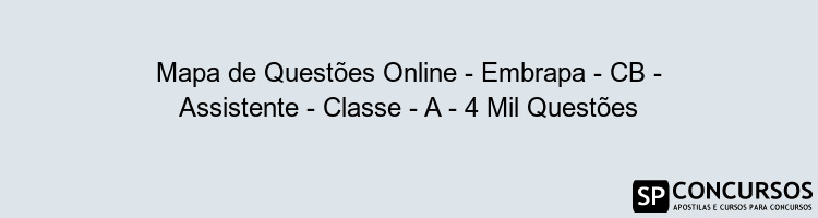 Mapa de Questões Online - Embrapa - CB - Assistente - Classe - A - 4 Mil Questões