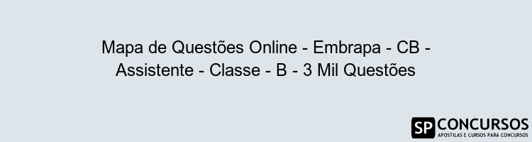 Mapa de Questões Online - Embrapa - CB - Assistente - Classe - B - 3 Mil Questões