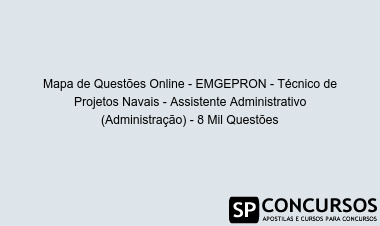 Mapa de Questões Online - EMGEPRON - Técnico de Projetos Navais - Assistente Administrativo (Administração) - 8 Mil Questões