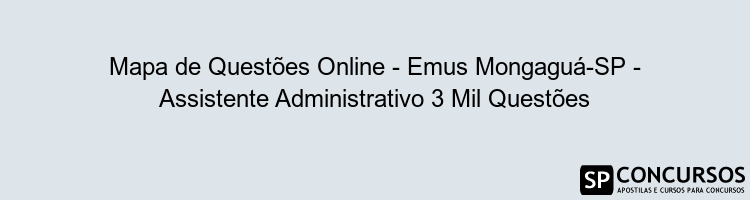 Mapa de Questões Online - Emus Mongaguá-SP - Assistente Administrativo 3 Mil Questões