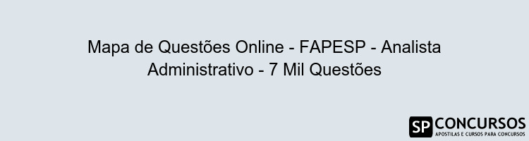 Mapa de Questões Online - FAPESP - Analista Administrativo - 7 Mil Questões