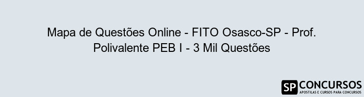 Mapa de Questões Online - FITO Osasco-SP - Prof. Polivalente PEB I - 3 Mil Questões