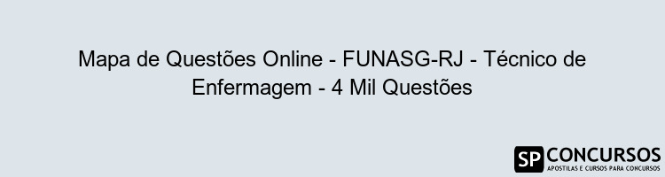 Mapa de Questões Online - FUNASG-RJ - Técnico de Enfermagem - 4 Mil Questões