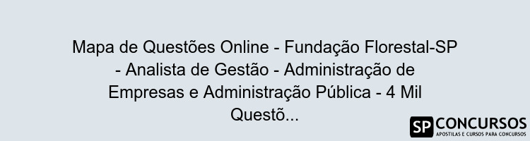 Mapa de Questões Online - Fundação Florestal-SP - Analista de Gestão - Administração de Empresas e Administração Pública - 4 Mil Questões
