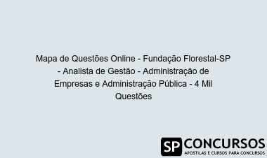 Mapa de Questões Online - Fundação Florestal-SP - Analista de Gestão - Administração de Empresas e Administração Pública - 4 Mil Questões