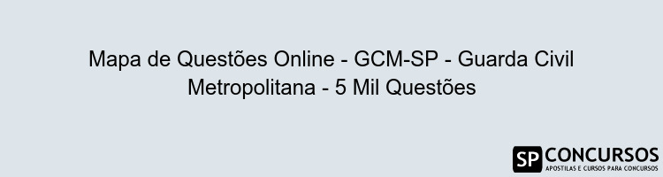 Mapa de Questões Online - GCM-SP - Guarda Civil Metropolitana - 5 Mil Questões