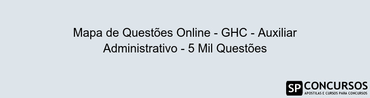Mapa de Questões Online - GHC - Auxiliar Administrativo - 5 Mil Questões