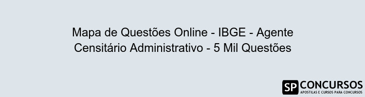 Mapa de Questões Online - IBGE - Agente Censitário Administrativo - 5 Mil Questões