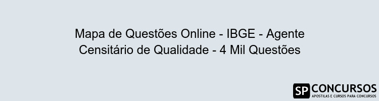 Mapa de Questões Online - IBGE - Agente Censitário de Qualidade - 4 Mil Questões