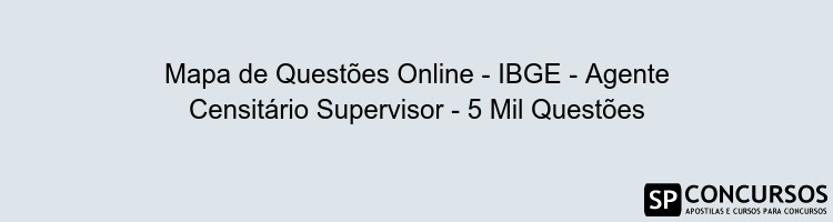 Mapa de Questões Online - IBGE - Agente Censitário Supervisor - 5 Mil Questões