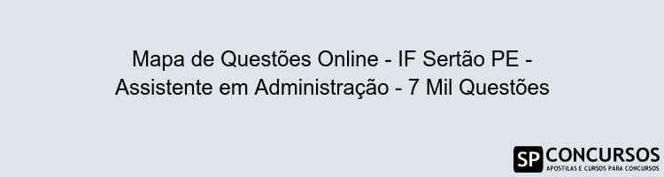 Mapa de Questões Online - IF Sertão PE - Assistente em Administração - 7 Mil Questões