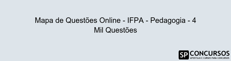 Mapa de Questões Online - IFPA - Pedagogia - 4 Mil Questões