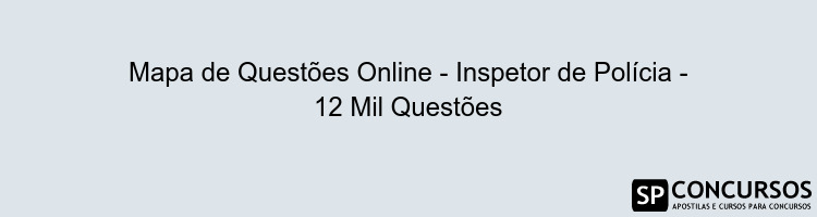 Mapa de Questões Online - Inspetor de Polícia - 12 Mil Questões