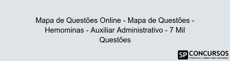 Mapa de Questões Online - Mapa de Questões - Hemominas - Auxiliar Administrativo - 7 Mil Questões