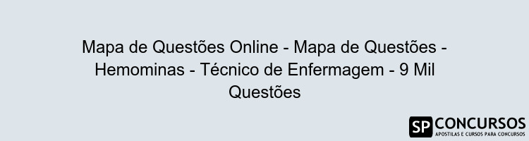 Mapa de Questões Online - Mapa de Questões - Hemominas - Técnico de Enfermagem - 9 Mil Questões