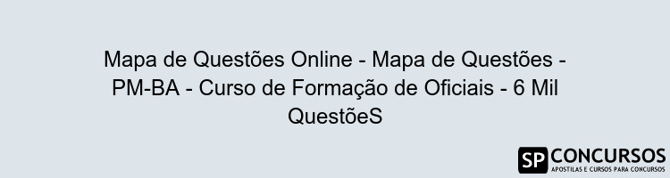 Mapa de Questões Online - Mapa de Questões - PM-BA - Curso de Formação de Oficiais - 6 Mil QuestõeS