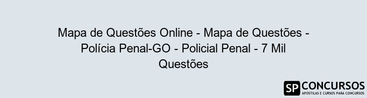 Mapa de Questões Online - Mapa de Questões - Polícia Penal-GO - Policial Penal - 7 Mil Questões