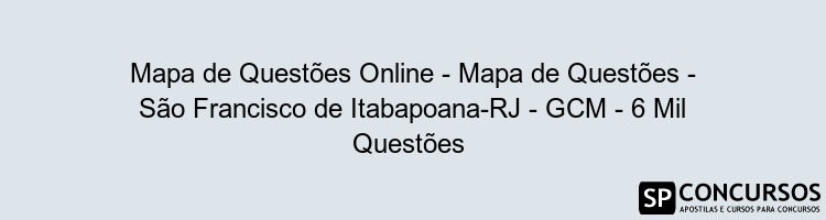 Mapa de Questões Online - Mapa de Questões - São Francisco de Itabapoana-RJ - GCM - 6 Mil Questões 