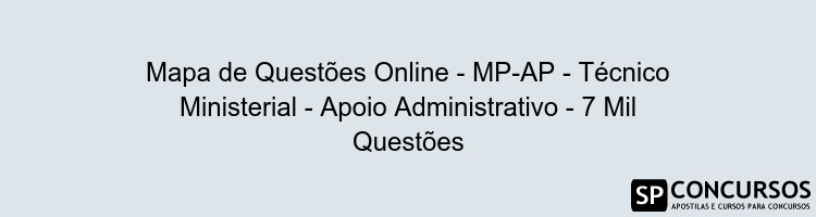 Mapa de Questões Online - MP-AP - Técnico Ministerial - Apoio Administrativo - 7 Mil Questões