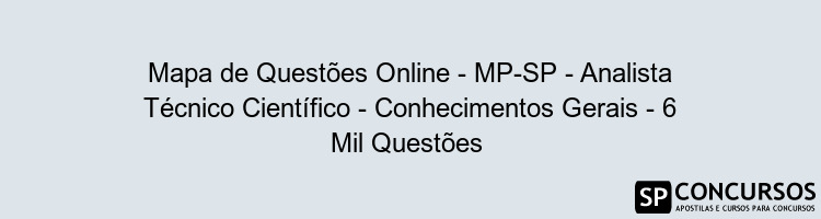 Mapa de Questões Online - MP-SP - Analista Técnico Científico - Conhecimentos Gerais - 6 Mil Questões 