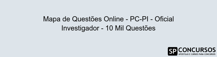 Mapa de Questões Online - PC-PI - Oficial Investigador - 10 Mil Questões