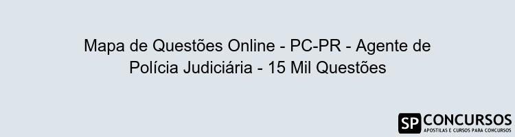 Mapa de Questões Online - PC-PR - Agente de Polícia Judiciária - 15 Mil Questões