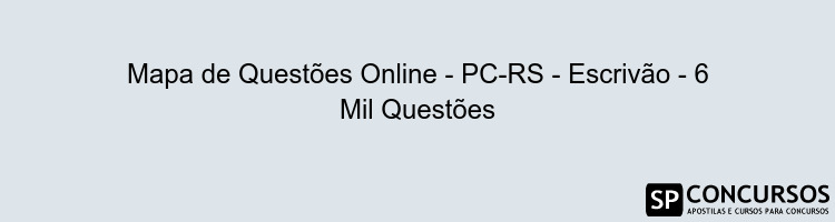Mapa de Questões Online - PC-RS - Escrivão - 6 Mil Questões
