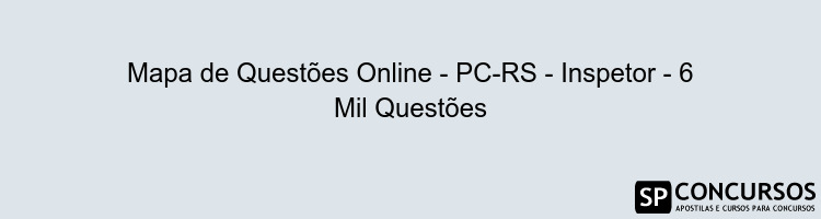 Mapa de Questões Online - PC-RS - Inspetor - 6 Mil Questões