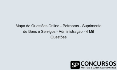 Mapa de Questões Online - Petrobras - Suprimento de Bens e Serviços - Administração - 4 Mil Questões