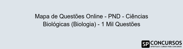 Mapa de Questões Online - PND - Ciências Biológicas (Biologia) - 1 Mil Questões