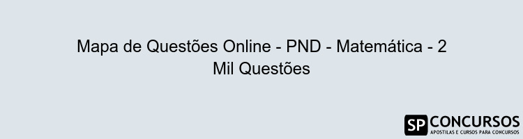 Mapa de Questões Online - PND - Matemática - 2 Mil Questões