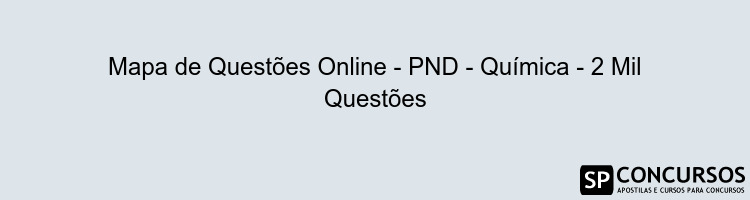 Mapa de Questões Online - PND - Química - 2 Mil Questões