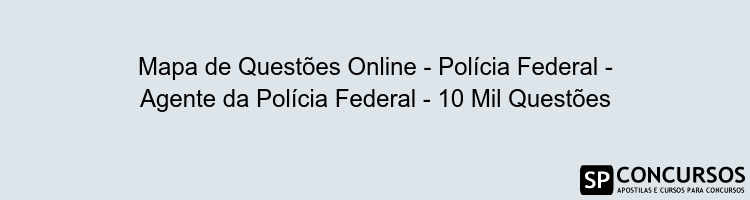 Mapa de Questões Online - Polícia Federal - Agente da Polícia Federal - 10 Mil Questões